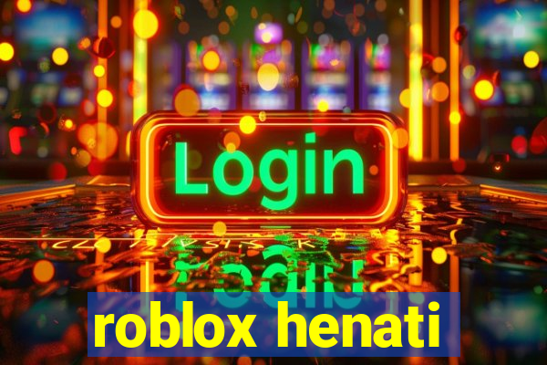 roblox henati